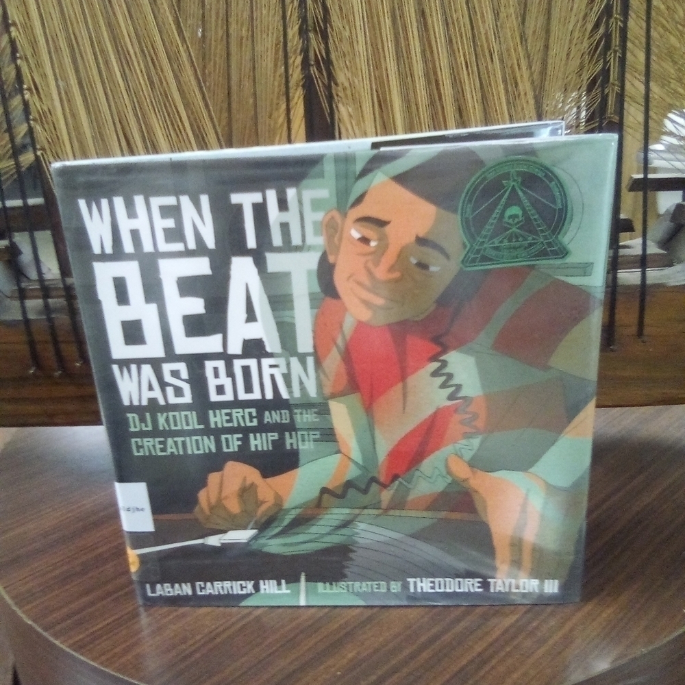 When The Beat Was Born: DJ Kool & the Creation of Hip Hop by Laban Carrick Hill